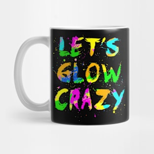 Let Glow Crazy Retro Colorful Quote Group Team Tie Dye Mug